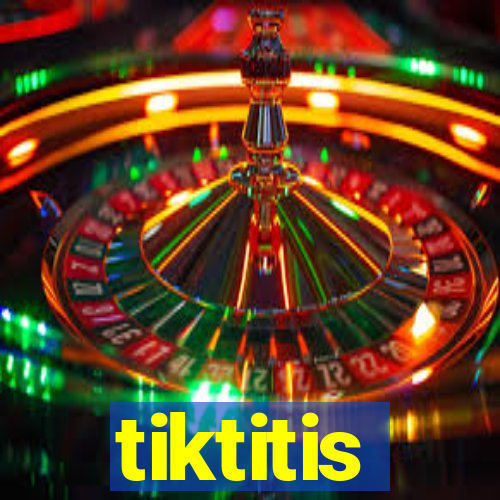 tiktitis