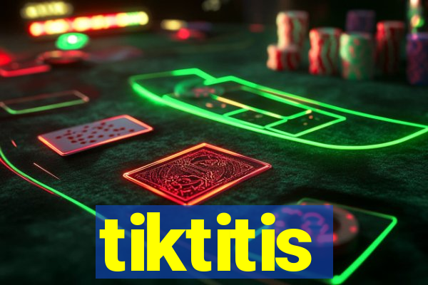 tiktitis