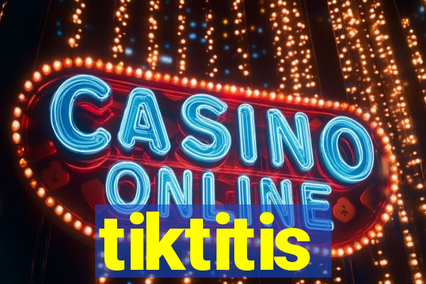 tiktitis