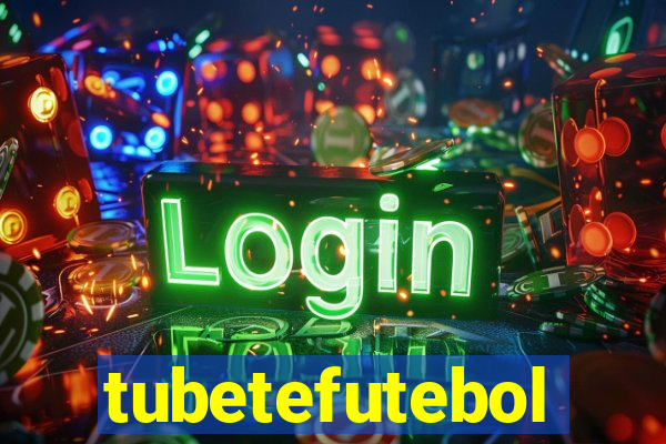tubetefutebol