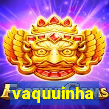 vaquuinha