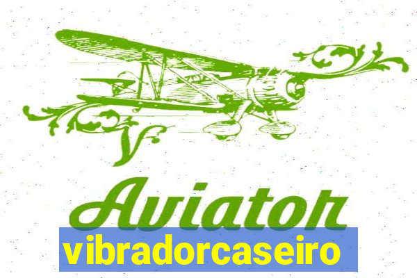 vibradorcaseiro