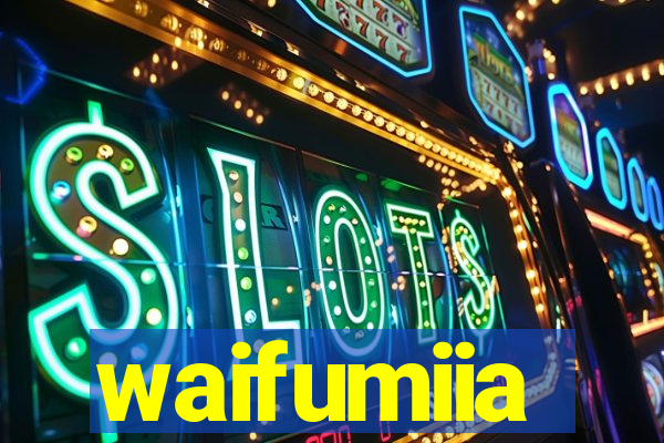waifumiia