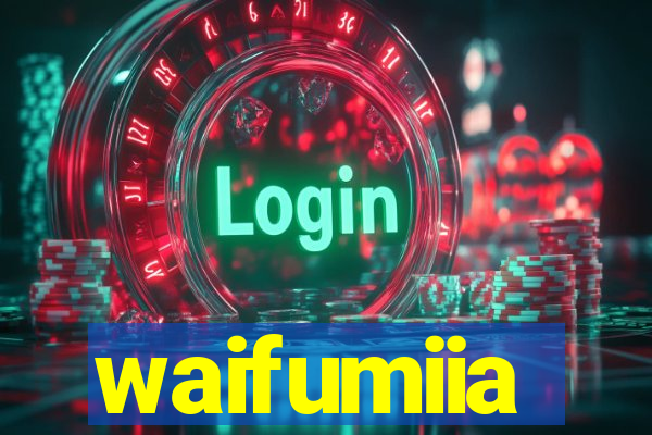 waifumiia