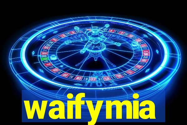 waifymia