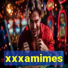 xxxamimes