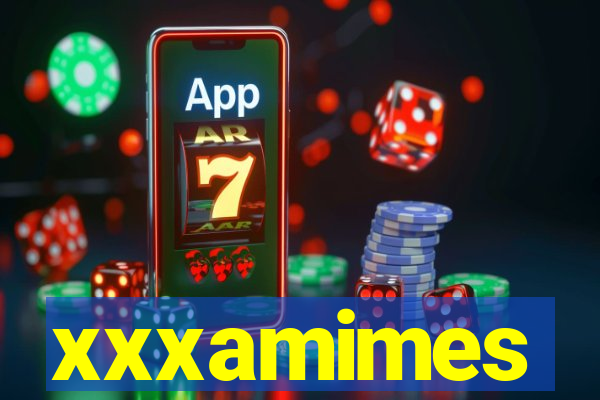 xxxamimes