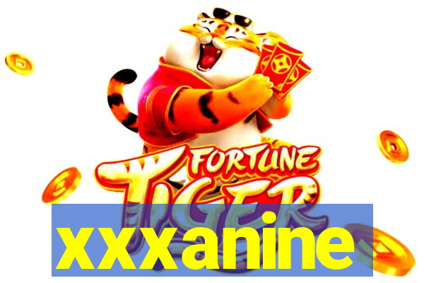 xxxanine