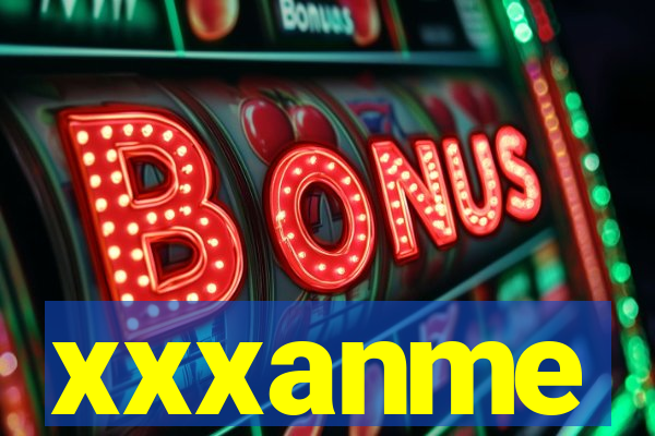 xxxanme