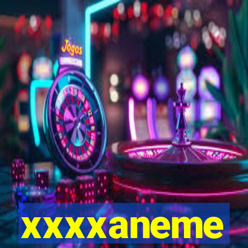 xxxxaneme